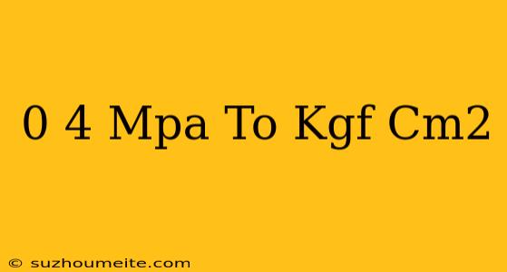 0 4 Mpa To Kgf/cm2