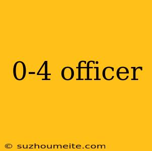 0-4 Officer