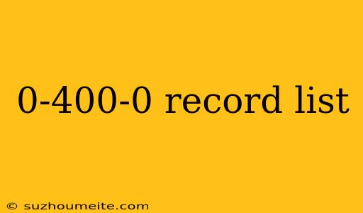 0-400-0 Record List