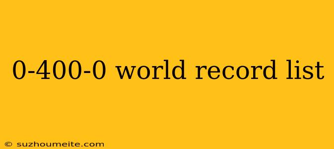 0-400-0 World Record List