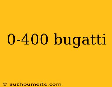 0-400 Bugatti