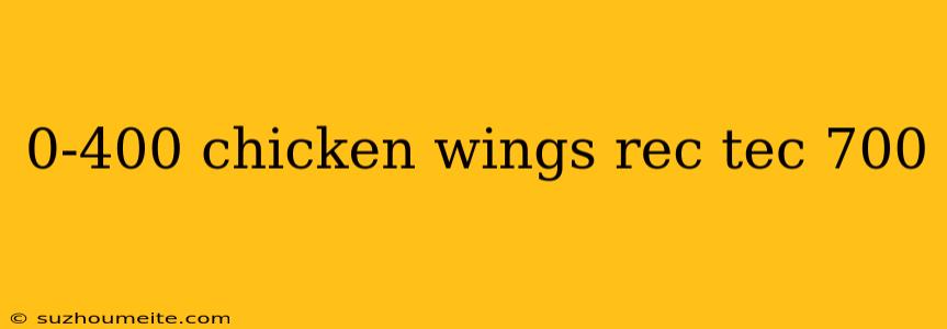 0-400 Chicken Wings Rec Tec 700