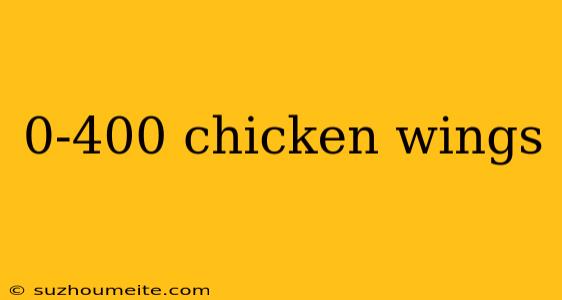 0-400 Chicken Wings