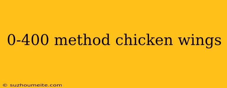 0-400 Method Chicken Wings