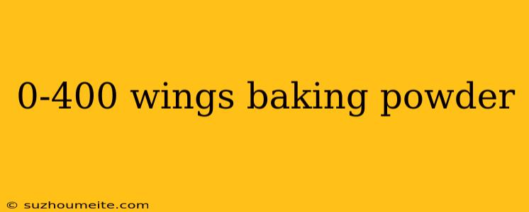 0-400 Wings Baking Powder