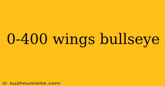 0-400 Wings Bullseye