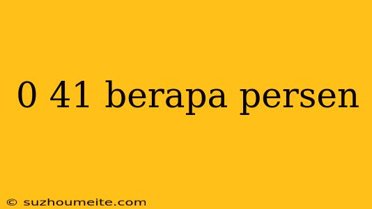 0 41 Berapa Persen