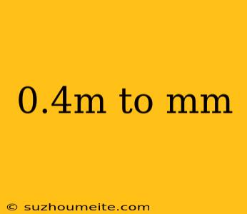 0.4m To Mm