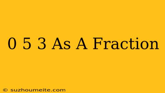 0-5/3 As A Fraction