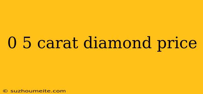 0 5 Carat Diamond Price