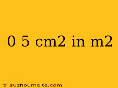 0 5 Cm2 In M2