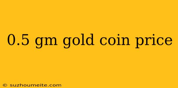 0.5 Gm Gold Coin Price