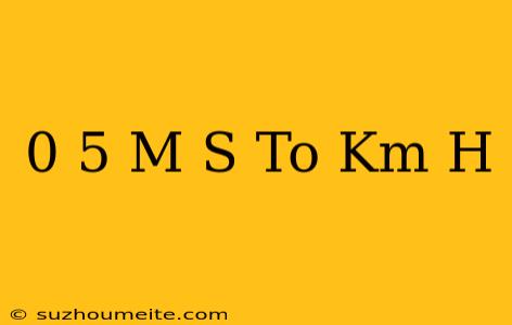 0 5 M/s To Km/h