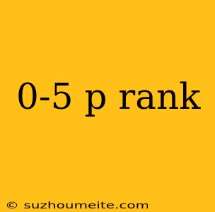 0-5 P Rank