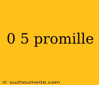 0 5 Promille