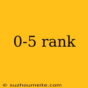 0-5 Rank