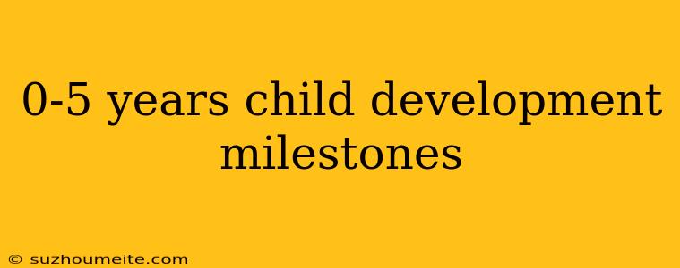 0-5 Years Child Development Milestones