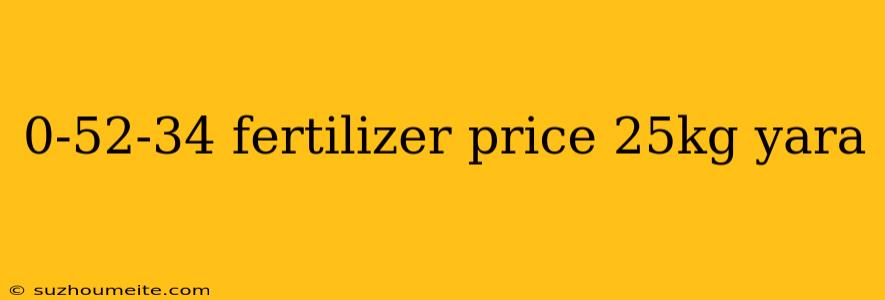 0-52-34 Fertilizer Price 25kg Yara