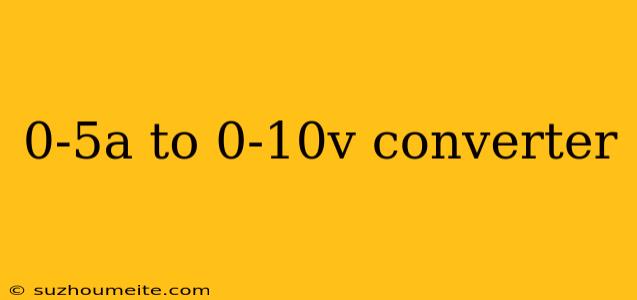 0-5a To 0-10v Converter