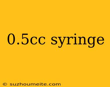 0.5cc Syringe