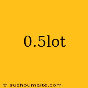 0.5lot