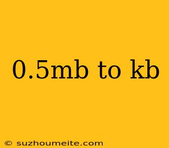 0.5mb To Kb