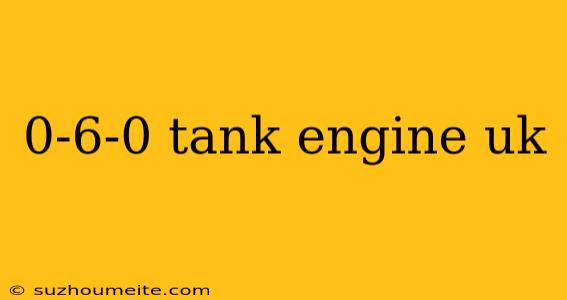 0-6-0 Tank Engine Uk