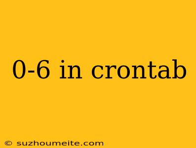 0-6 In Crontab