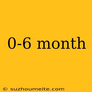 0-6 Month