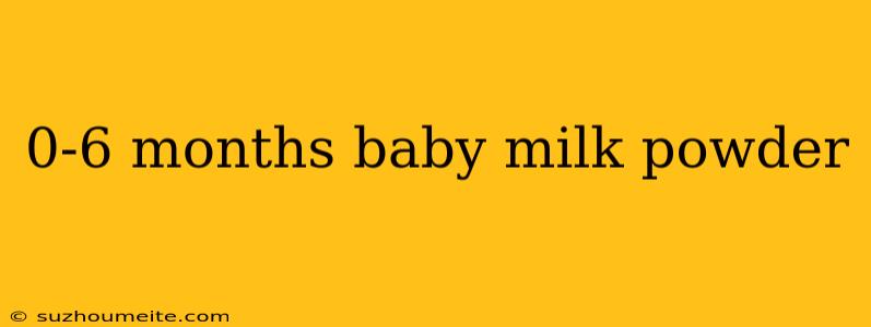 0-6 Months Baby Milk Powder