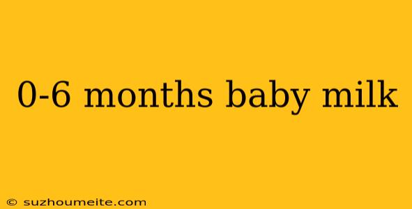 0-6 Months Baby Milk