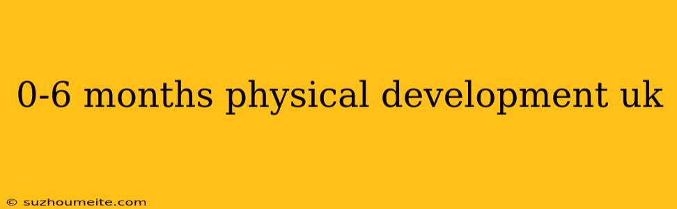 0-6 Months Physical Development Uk