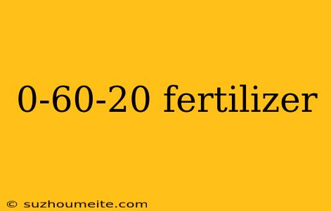 0-60-20 Fertilizer