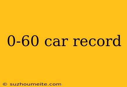 0-60 Car Record