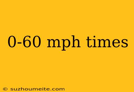 0-60 Mph Times