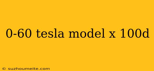 0-60 Tesla Model X 100d