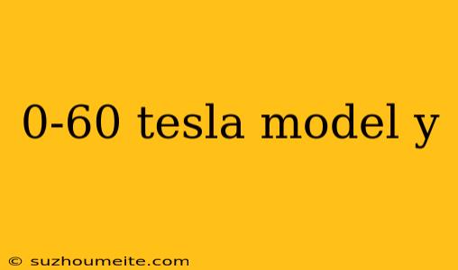 0-60 Tesla Model Y