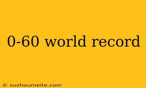 0-60 World Record