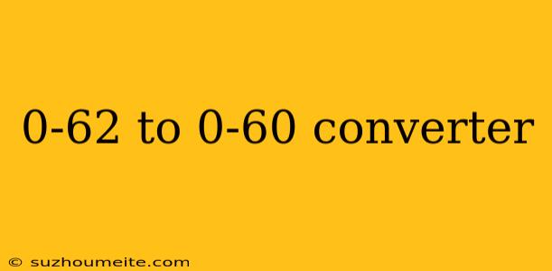 0-62 To 0-60 Converter