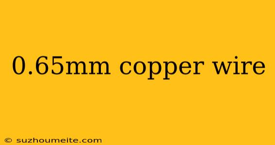 0.65mm Copper Wire