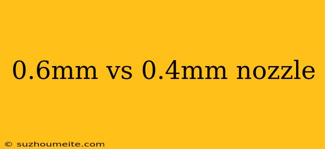 0.6mm Vs 0.4mm Nozzle