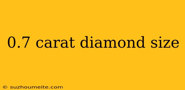 0.7 Carat Diamond Size