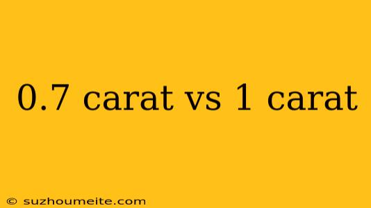 0.7 Carat Vs 1 Carat