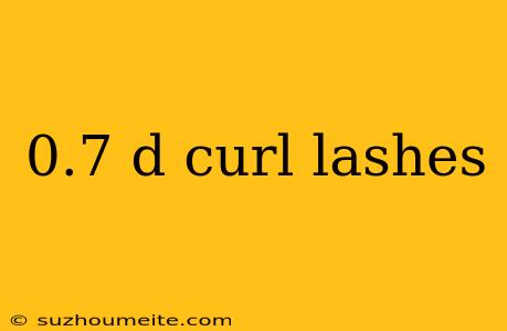 0.7 D Curl Lashes