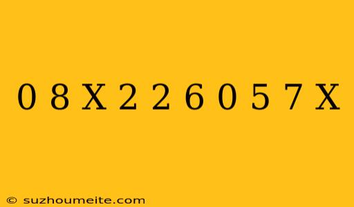 0 8(x-2)+2 6=0 5(7+x)