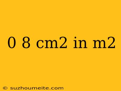 0 8 Cm2 In M2