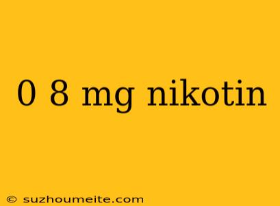 0 8 Mg Nikotin