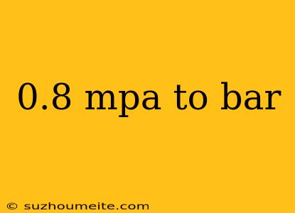 0.8 Mpa To Bar