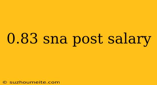 0.83 Sna Post Salary