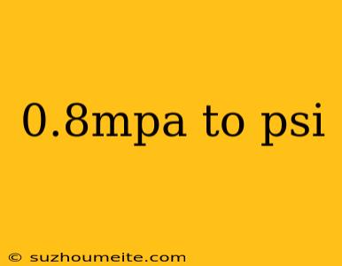 0.8mpa To Psi